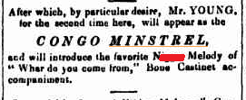 Newspaper advertisement reading 'After which, by particular desire, Mr YOUNG, for the second time here, will appear as the CONGO MINSTREL, and will introduce the favourite N***** Melody of Whar Do You Come From, bone castinet accompaniment'.